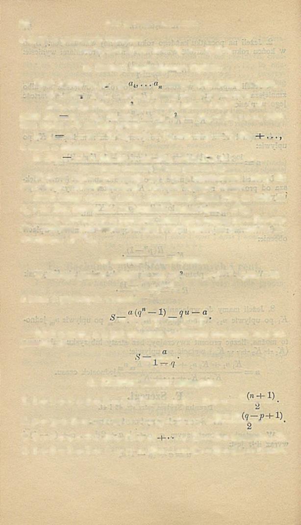 5 8 Dział pierwszy. Matematyka. a sum a n pierwszych w yrazów : 5 = J/2 (a + # )n = [s + ' 2 (» 1)(2] n. b. Szeregi arytmetyczne wyższe.