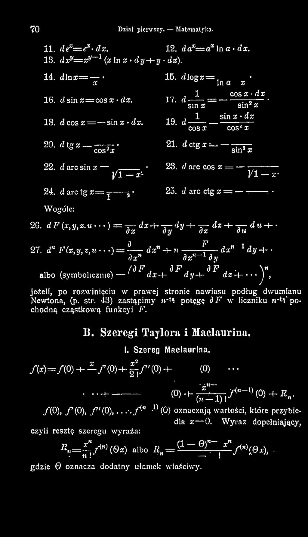 \ albo (symbolicznie) dx-+- d y -h dz-l------ J, jeżeli, po rozwinięciu w prawej stronie nawiasu podług dwumianu Newtona, (p. str. 43) zastąpim y»-*» potęgę d F w liczniku n*t» pochodną cząstkow ą funkcyi F.