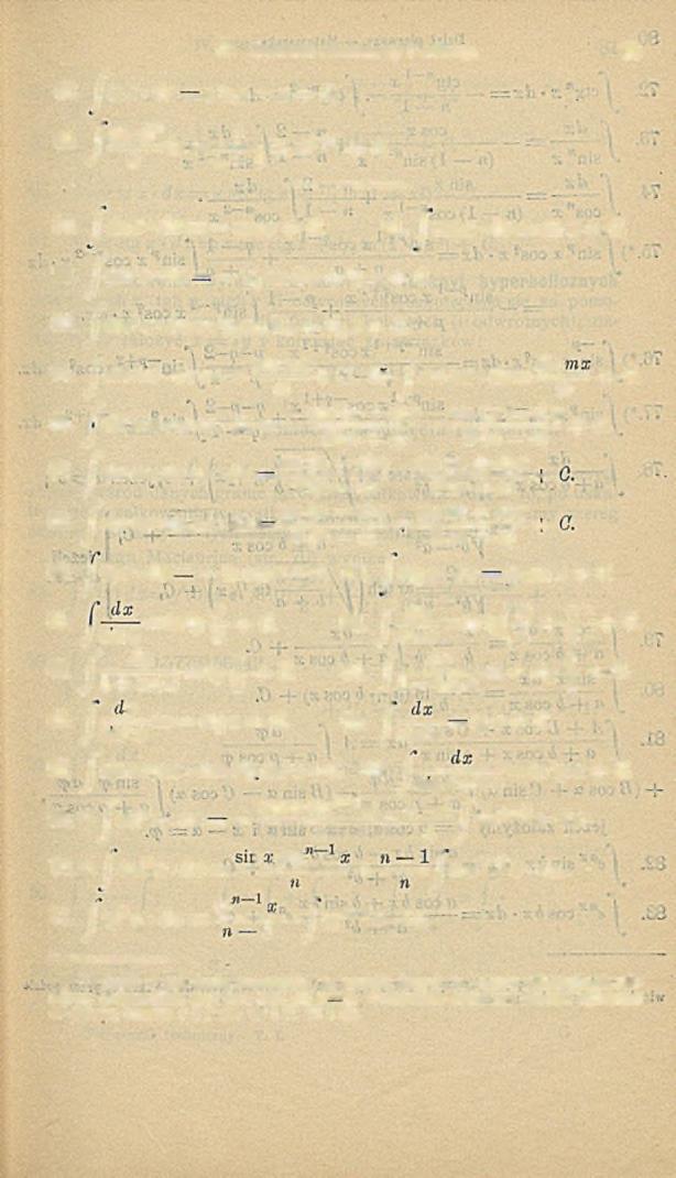 IV. Rachunok różniczkowy i całkowy. 7S 48. j^ln x dx x In.#: x 4- C. 49. i i!fl^.dx = i (In*)n+1 + c. J x»+ 1 \ ' 50. Is in x dx = cos x 4 - G. 51. J cos x dx = sin * -1- G. 52.