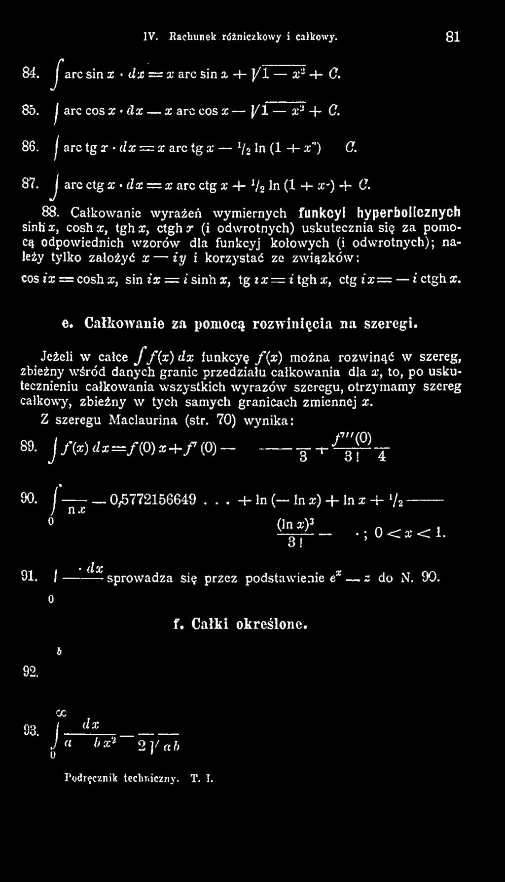 Jeżeli w całce f f(x) dx iunkcyę f(x) można rozw inąć w szereg, zbieżny wśród danych granic przedziału całkow ania dla x, to, po uskutecznieniu całkowania w szystkich w yrazów szeregu, otrzym am y