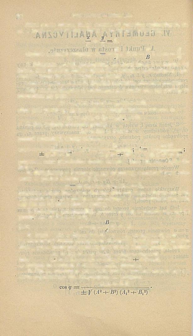 94 Dział pierwszy. Matematyka. Jeżeli prosta odcina, licząc zaw sze od początku spółrzędnych, na osi x kresę «, zaś na osi y kresę b, to je j równaniem jest: ' + 1.