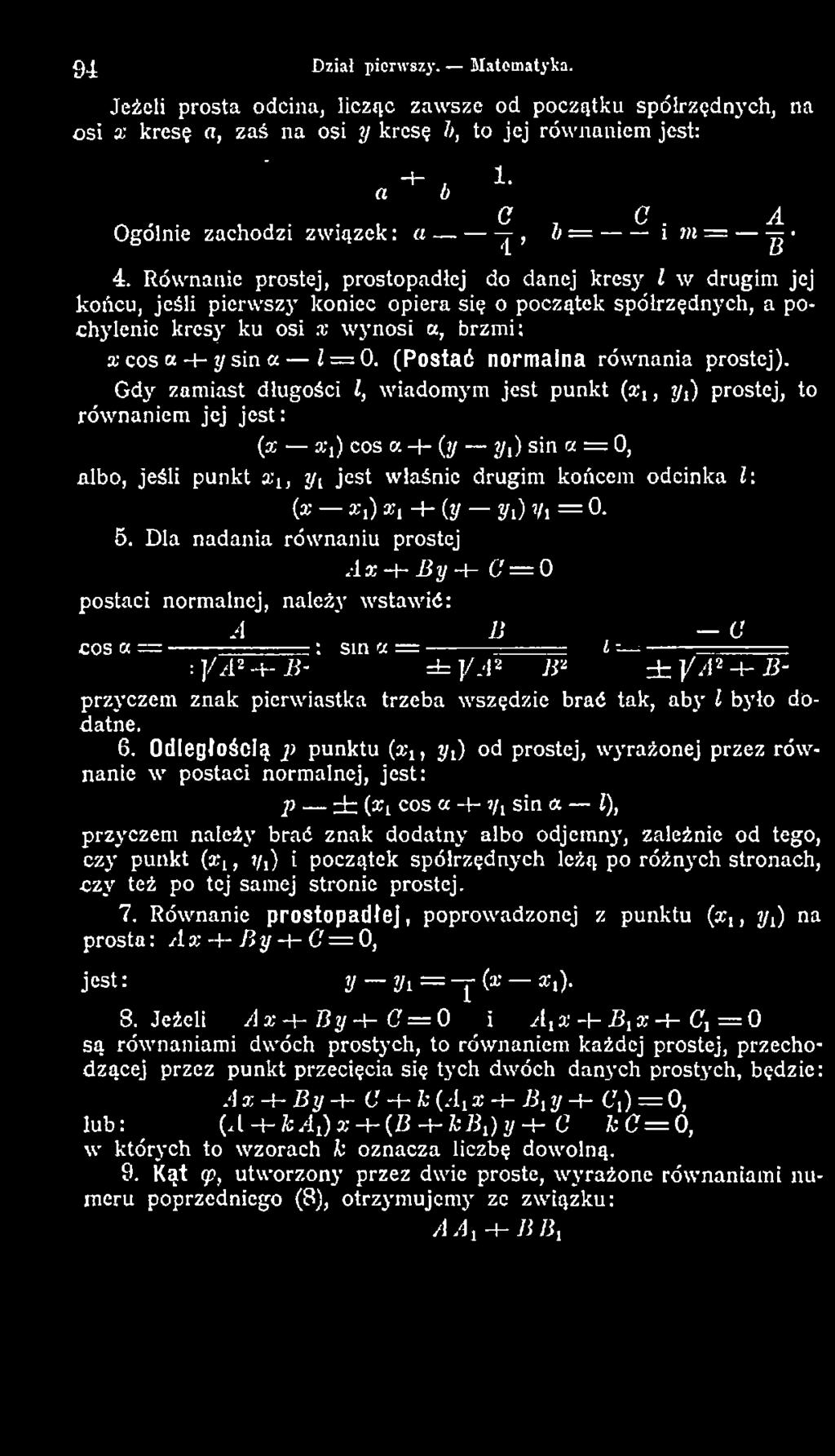 G dy zam iast długości l, wiadom ym jest punkt ( *,, yt) prostej, to równaniem jej je st: (x a^) cos a -t- (y yx) sin a = 0, Albo, jeśli punkt xit yi jest właśnie drugim końcem odcinka l: (x xt) x1