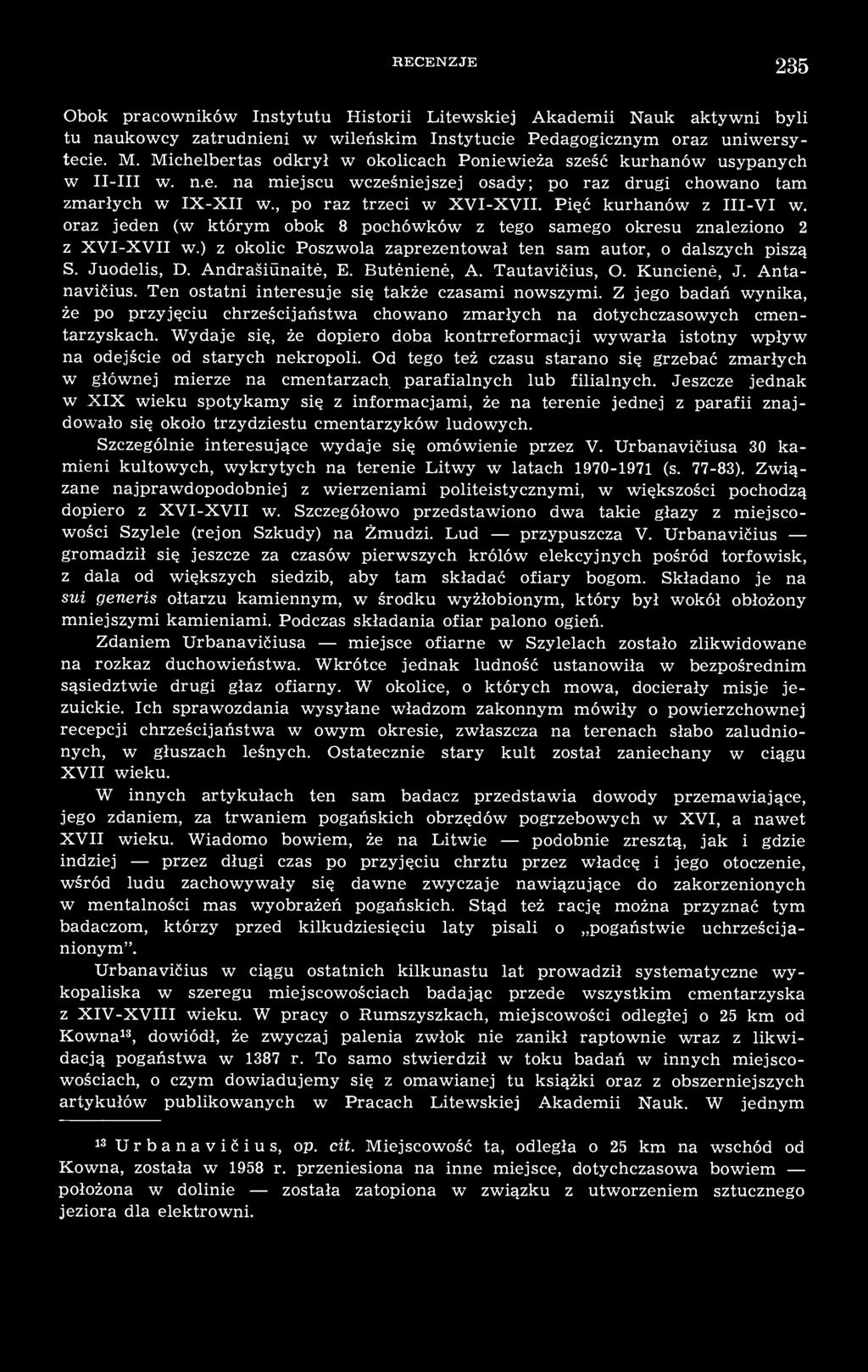 Pięć kurhanów z III-VI w. oraz jeden (w którym obok 8 pochówków z tego samego okresu znaleziono 2 z XVI-XVII w.) z okolic Poszwola zaprezentował ten sam autor, o dalszych piszą S. Juodelis, D.