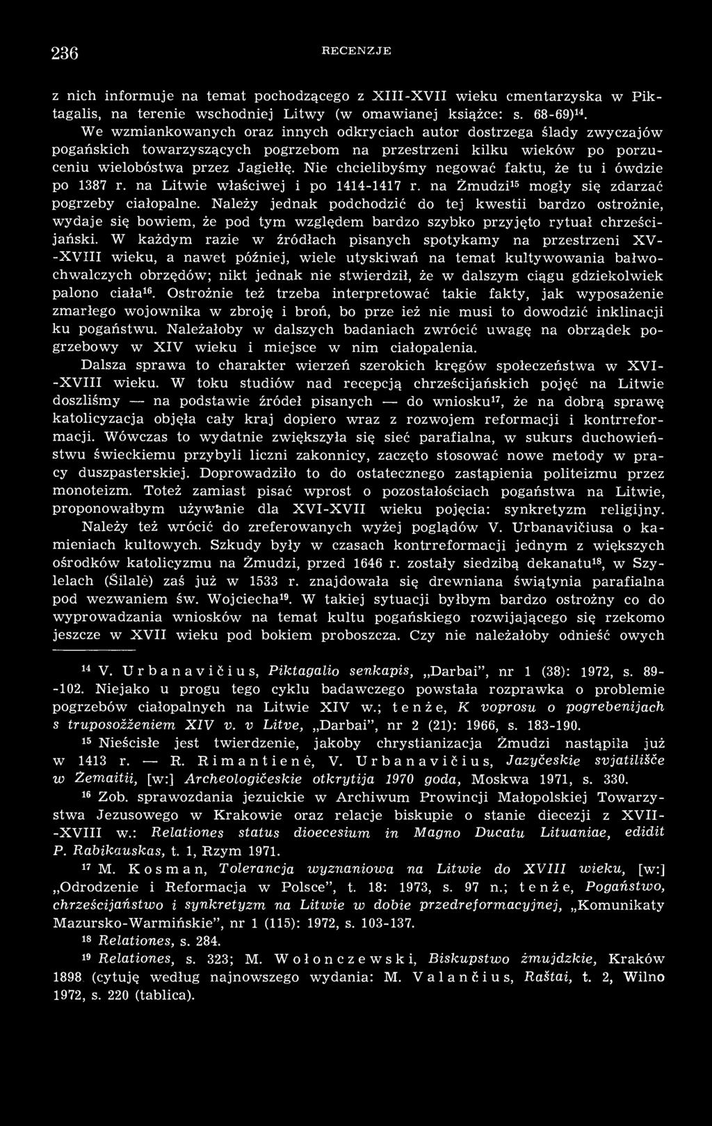 Nie chcielibyśmy negować faktu, że tu i ówdzie po 1387 r. na Litwie właściwej i po 1414-1417 r. na Żmudzi 15 mogły się zdarzać pogrzeby ciałopalne.