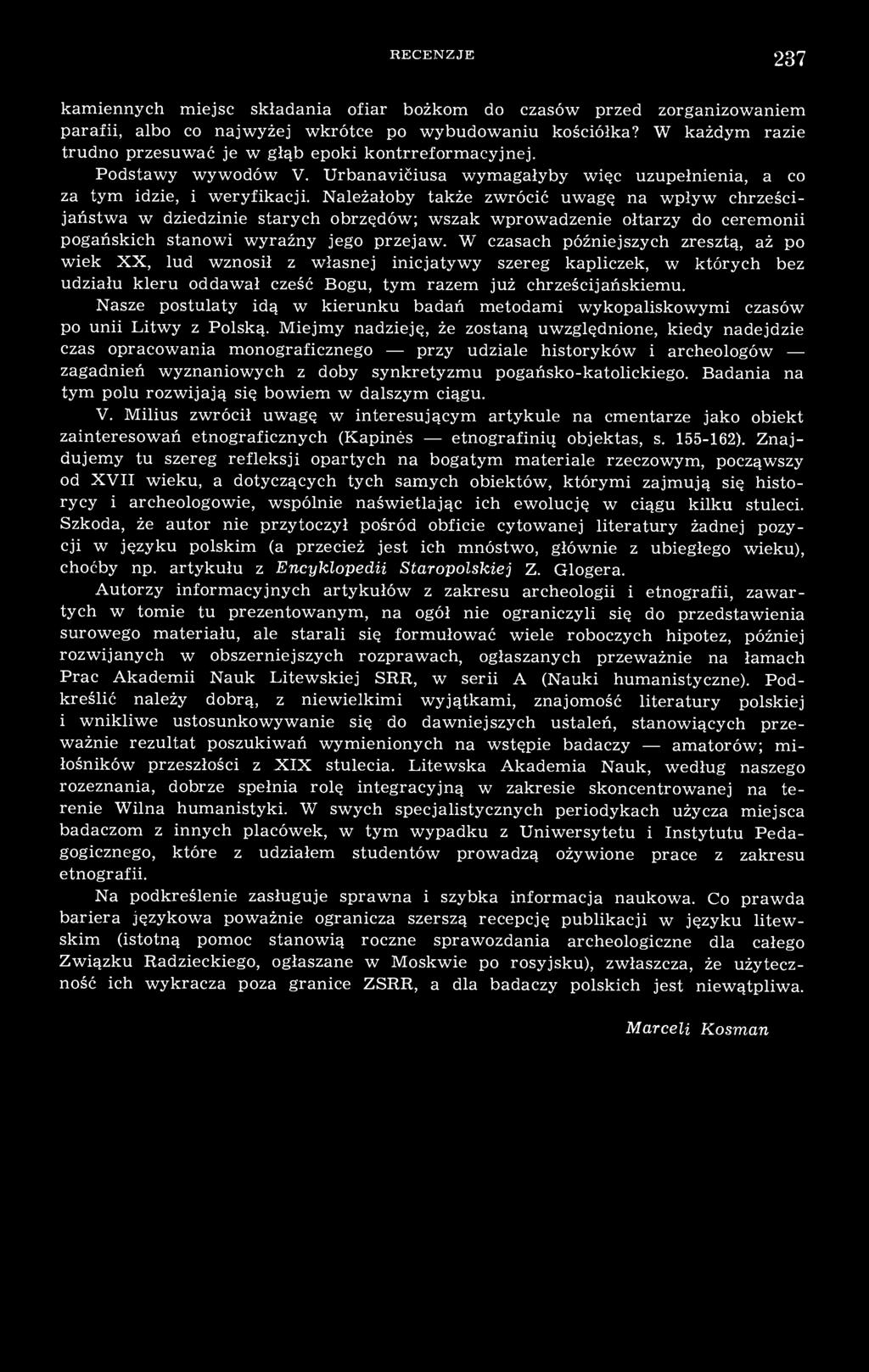Należałoby także zwrócić uwagę na wpływ chrześcijaństwa w dziedzinie starych obrzędów; wszak wprowadzenie ołtarzy do ceremonii pogańskich stanowi wyraźny jego przejaw.