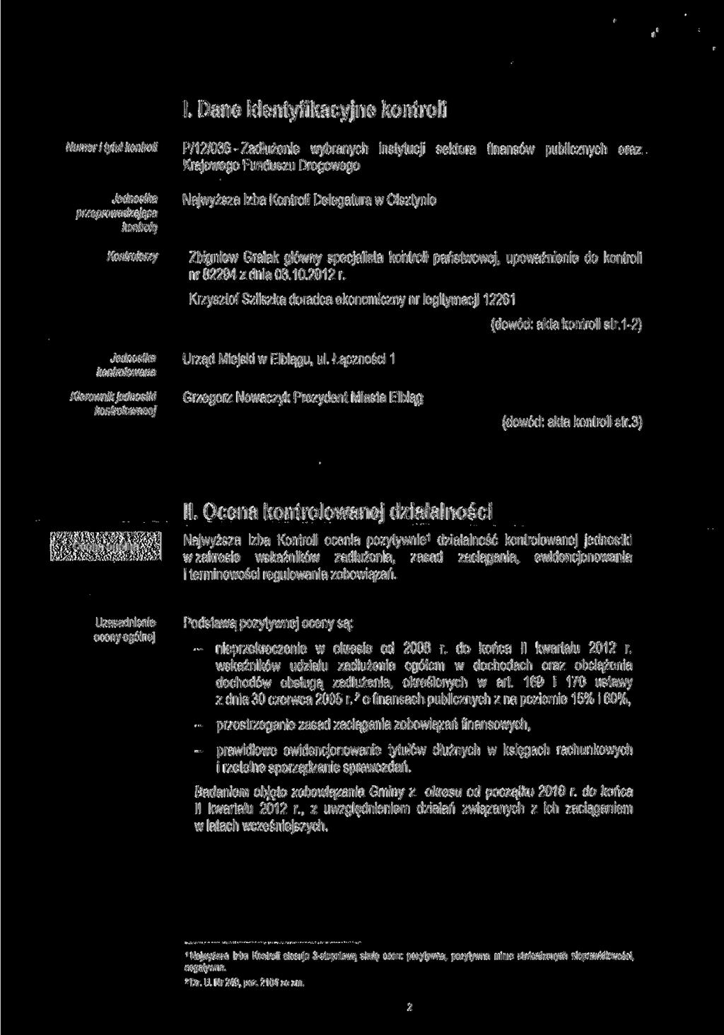 I. Dane identyfikacyjne kontroli Numer i tytui kontroli Jednostka przeprowadzająca kontrolę Kontrolerzy Jednostka kontrolowana P/12/036-Zadłużenie wybranych instytucji sektora finansów publicznych