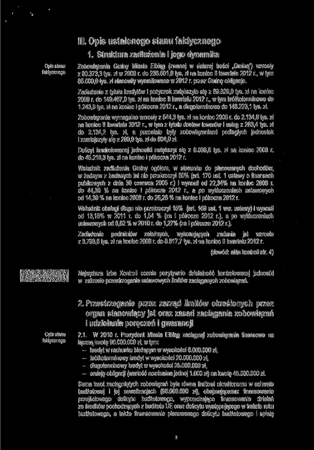 III. Opis ustalonego stanu faktycznego 1. Struktura zadłużenia i jego dynamika Opis stanu Zobowiązania Gminy Miasta Elbląg (zwanej w dalszej treści Gminą") wzrosły faktycznego z go.373,3 tyś.
