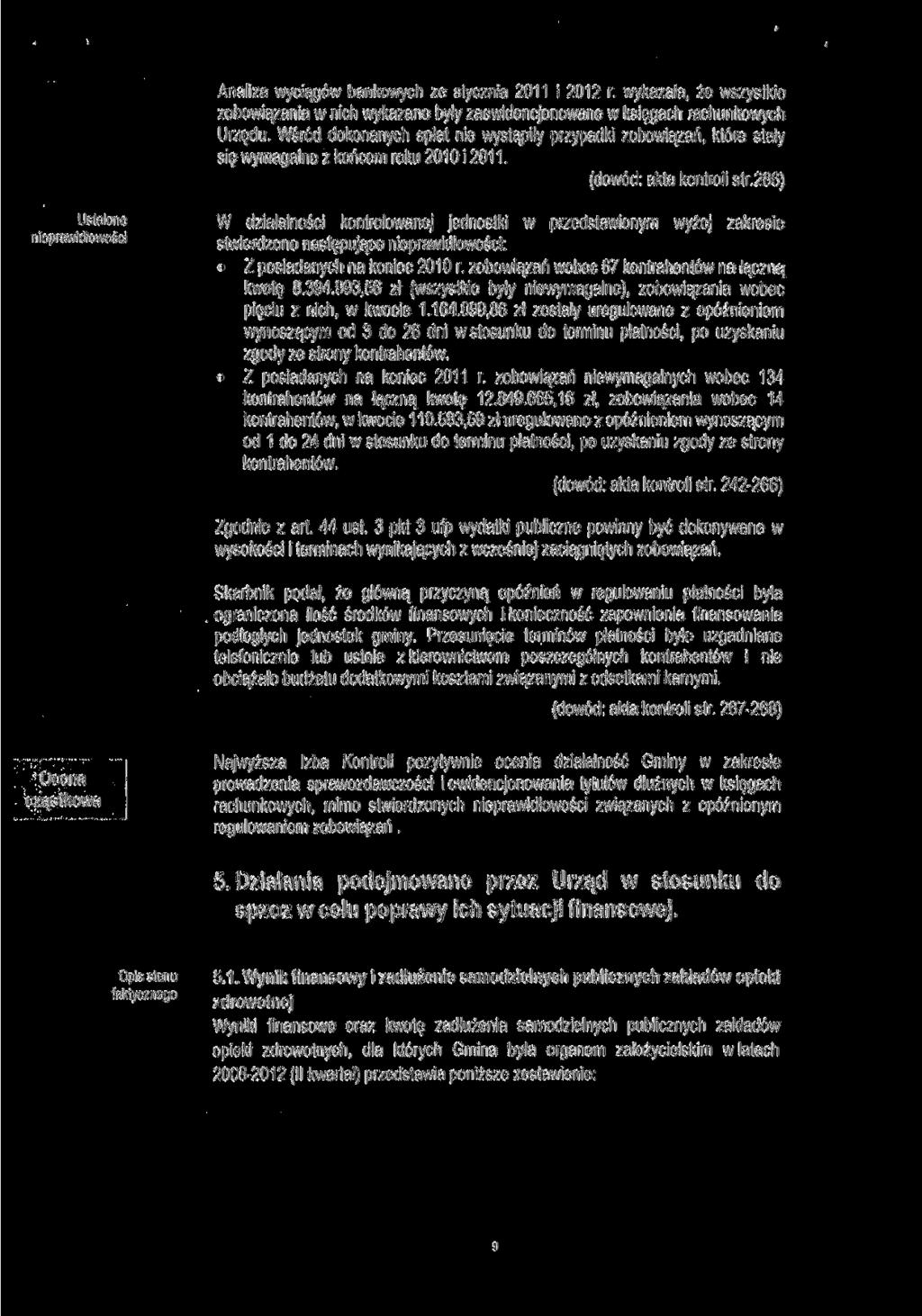 Analiza wyciągów bankowych ze stycznia 2011 i 2012 r. wykazała, że wszystkie zobowiązania w nich wykazane były zaewidencjonowane w księgach rachunkowych Urzędu.