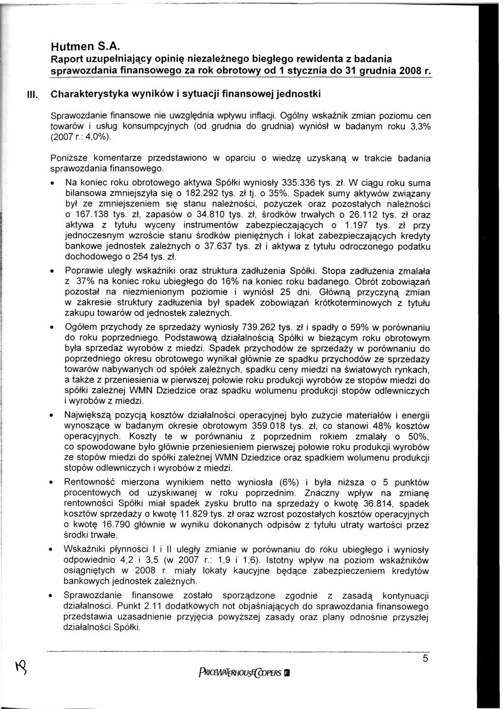 sprawozdania finansowego za rok obrotowy od 1 stycznia do 31 grudnia 2008 r. Charakterystyka wyników i sytuacji finansowej jednostki Sprawozdanie finansowe nie uwzględnia wpływu inflacji.