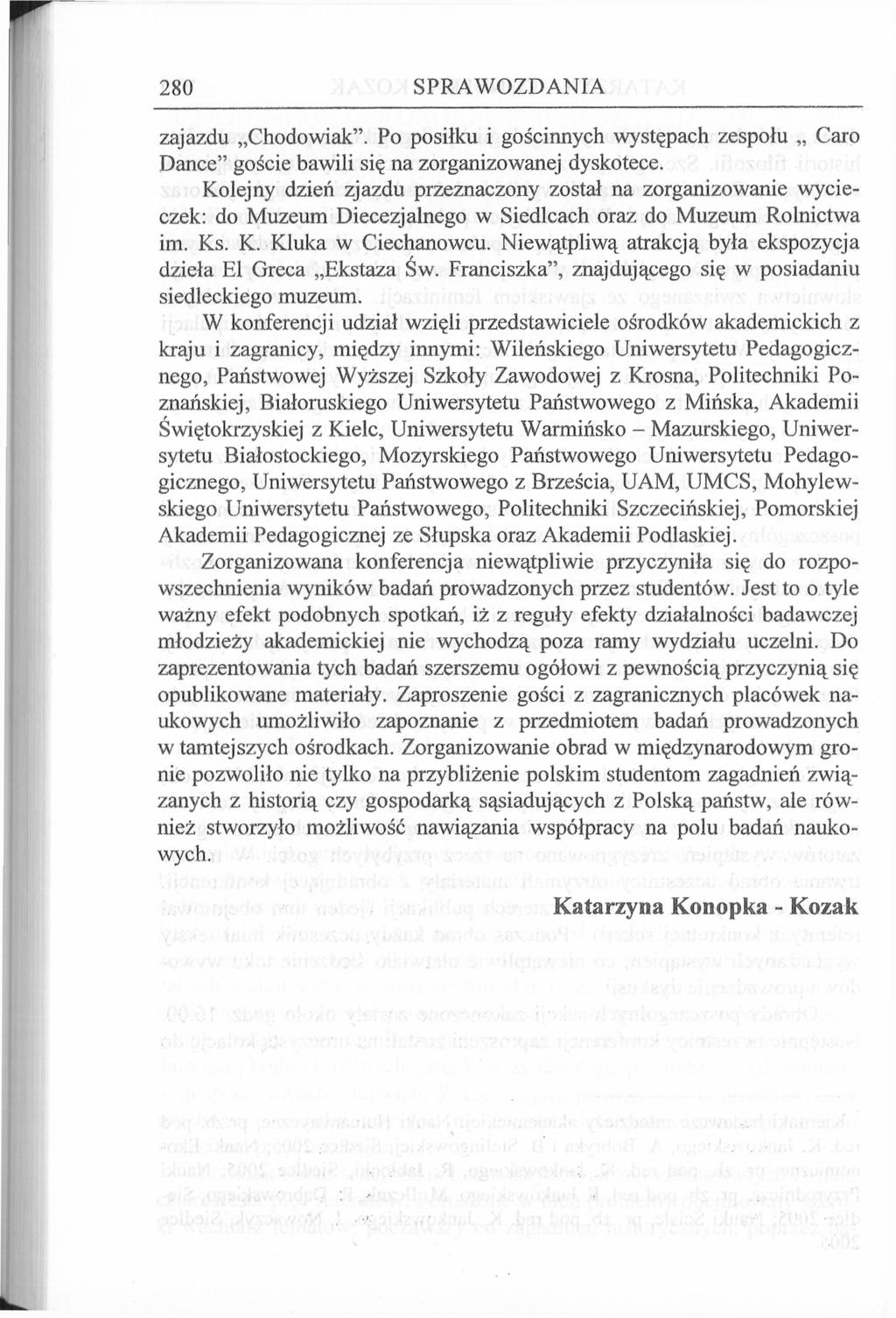 280 SPRAWOZDANIA zajazdu Chodowiak". Po posiłku i gościnnych występach zespołu Caro Dance" goście bawili się na zorganizowanej dyskotece.