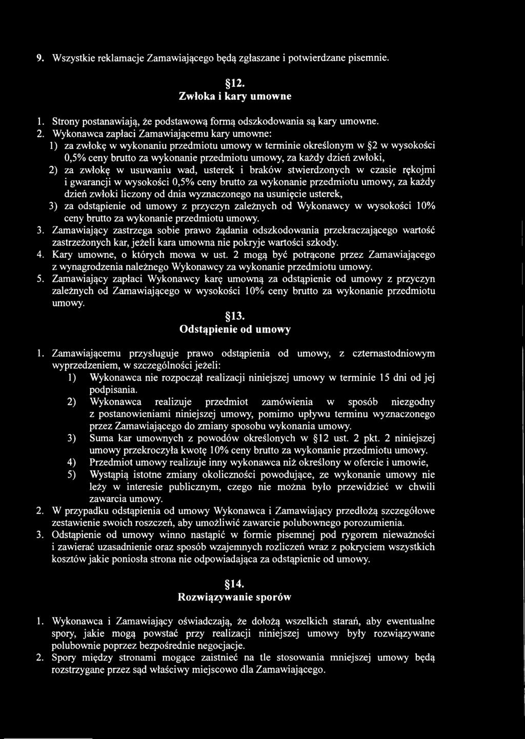 za zwłokę w usuwaniu wad, usterek i braków stwierdzonych w czasie rękojmi i gwarancji w wysokości 0,5% ceny brutto za wykonanie przedmiotu umowy, za każdy dzień zwłoki liczony od dnia wyznaczonego na