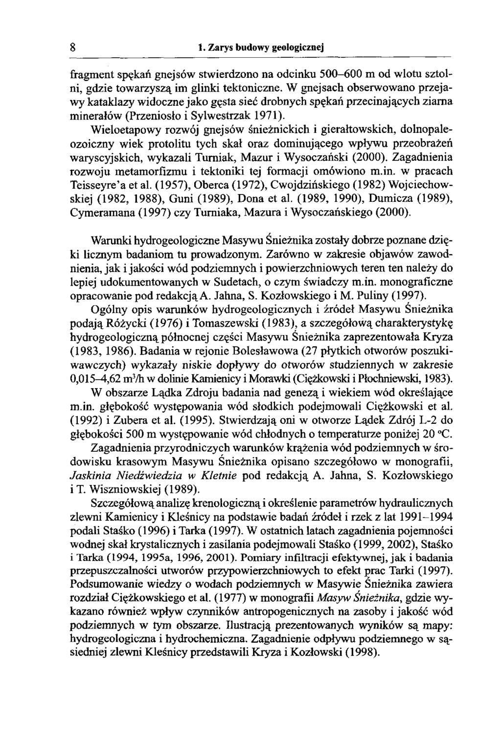 8 1. Zarys budowy geologicznej fragment spękań gnejsów stwierdzono na odcinku 500-600 m od wlotu sztolni, gdzie towarzyszą im glinki tektoniczne.