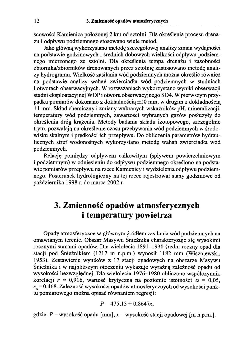 12 3. Zmienność opadów atmosferycznych scowości Kamienica położonej 2 km od sztolni. Dla określenia procesu drenażu i odpływu podziemnego stosowano wiele metod.