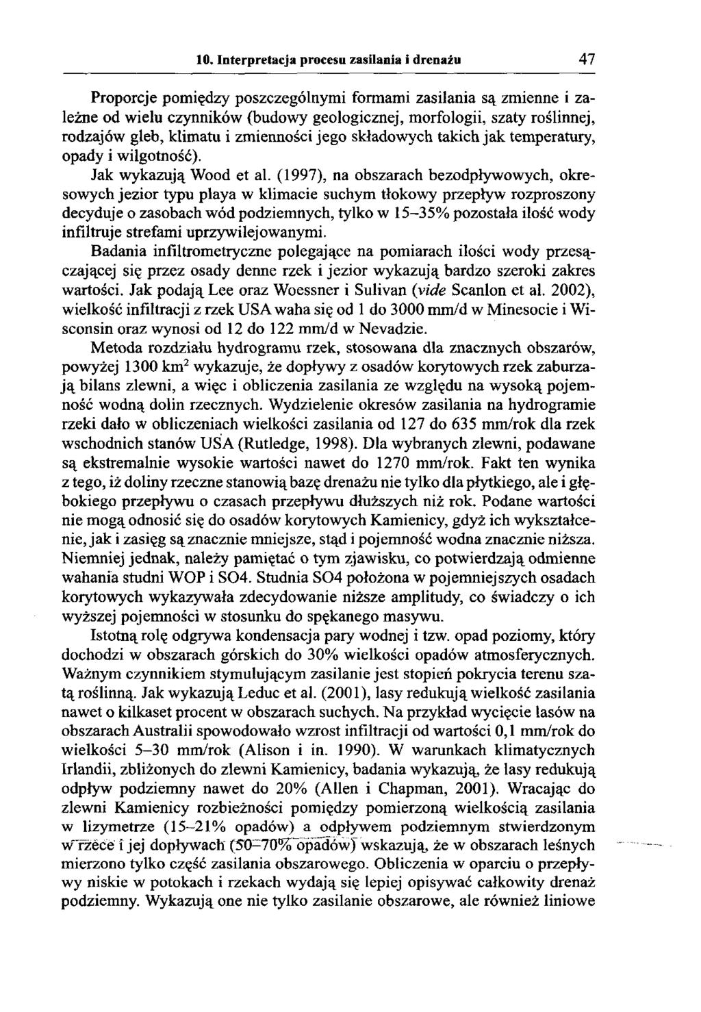 10. Interpretacja procesu zasilania i drenażu 47 Proporcje pomiędzy poszczególnymi formami zasilania są zmienne i zależne od wielu czynników (budowy geologicznej, morfologii, szaty roślinnej,
