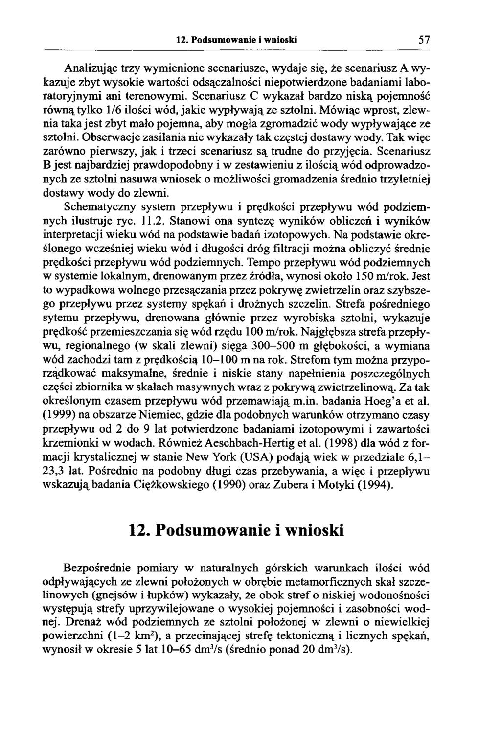 12. Podsumowanie i wnioski 57 Analizując trzy wymienione scenariusze, wydaje się, że scenariusz A wykazuje zbyt wysokie wartości odsączalności niepotwierdzone badaniami laboratoryjnymi ani terenowymi.