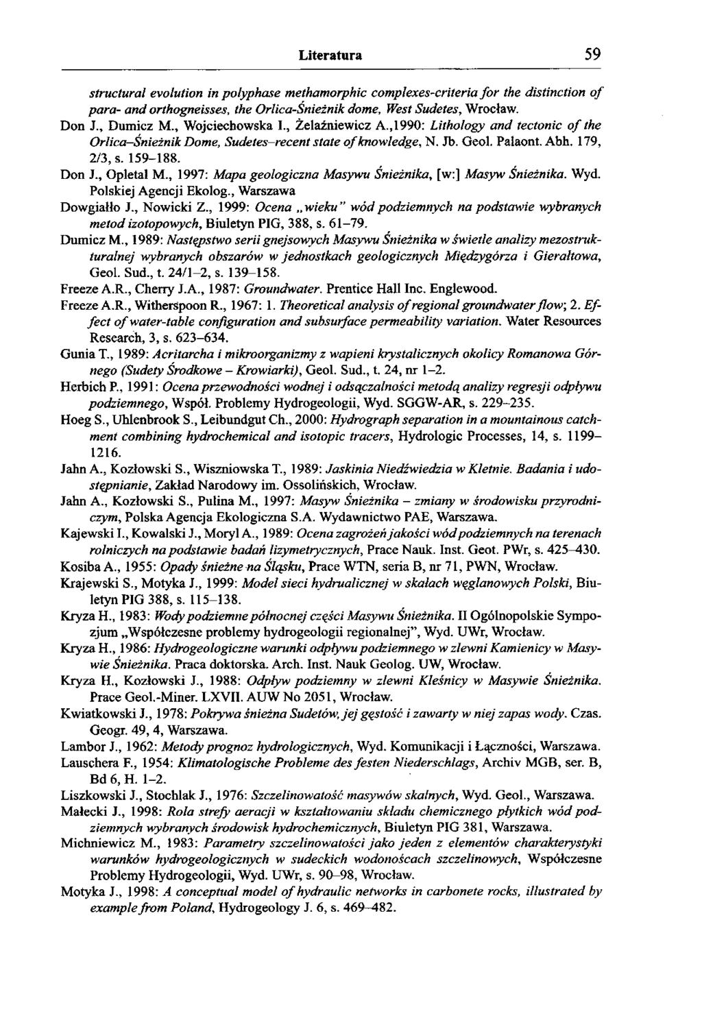 Literatura 59 structural evolution in polyphase methamorphic complexes-criteria fo r the distinction o f para- and orthogneisses, the Orlica-Snieżnik dome, West Sudetes, Wrocław. Don J., Dumicz M.