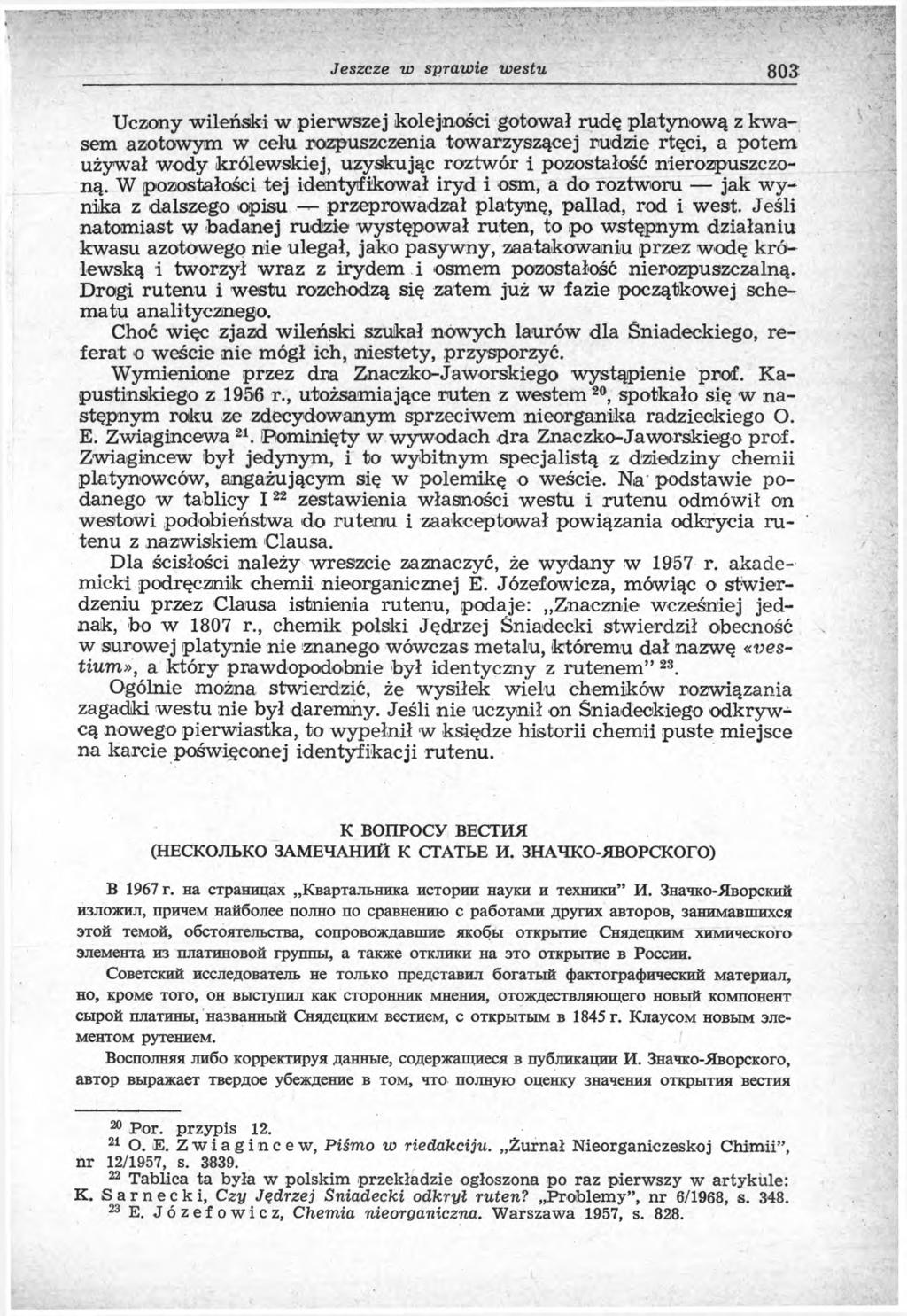 Jeszcze w sprawie westu 803 Uczony wileński w pierwszej kolejności gotował rudę platynową z kwasem azotowym w celu rozpuszczenia towarzyszącej rudzie rtęci, a potem używał w ody królewskiej,
