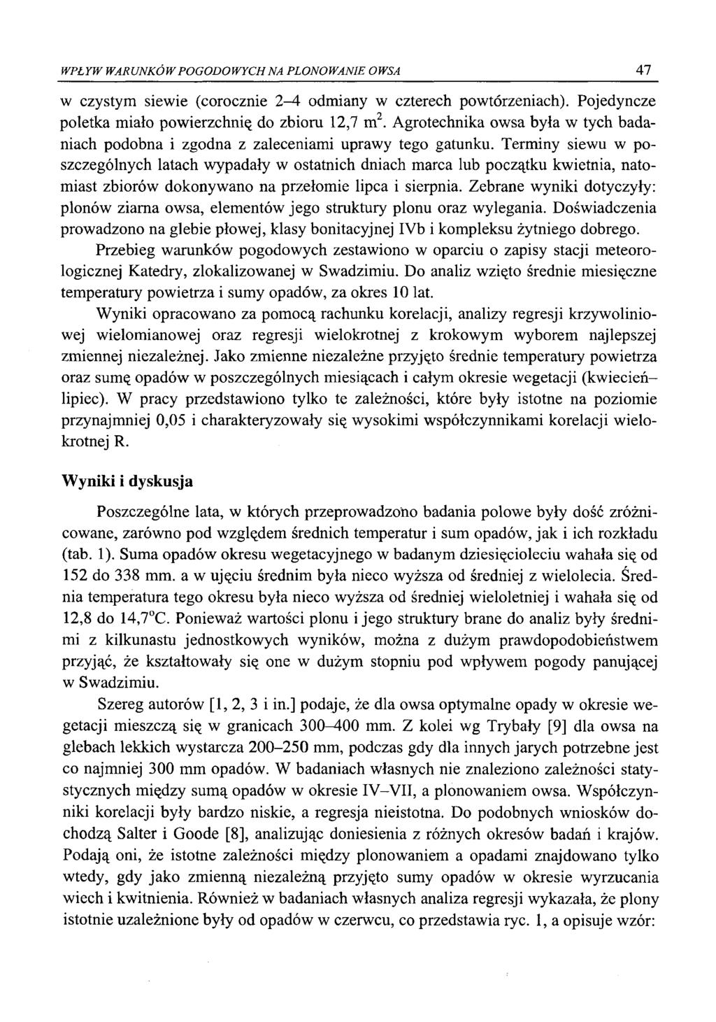 W PŁYW W ARUNKÓ W P O G O D O W Y C H NA PLONOW ANIE OWSA 47 w czystym siewie (corocznie 2-4 odmiany w czterech powtórzeniach). Pojedyncze poletka miało powierzchnię do zbioru 12,7 m2.