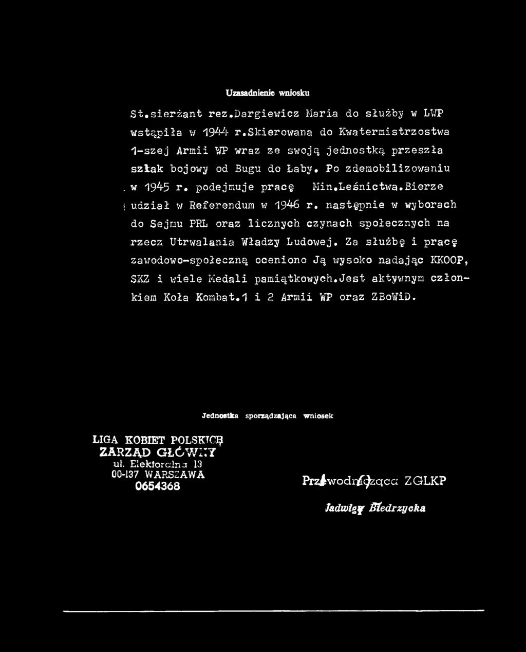 Za służbę i pracę sawodowo-społeczną oceniono Ją wysoko nadając KKOOP, SICZ i wiele Medali pamiątkowych,jest aktywnym