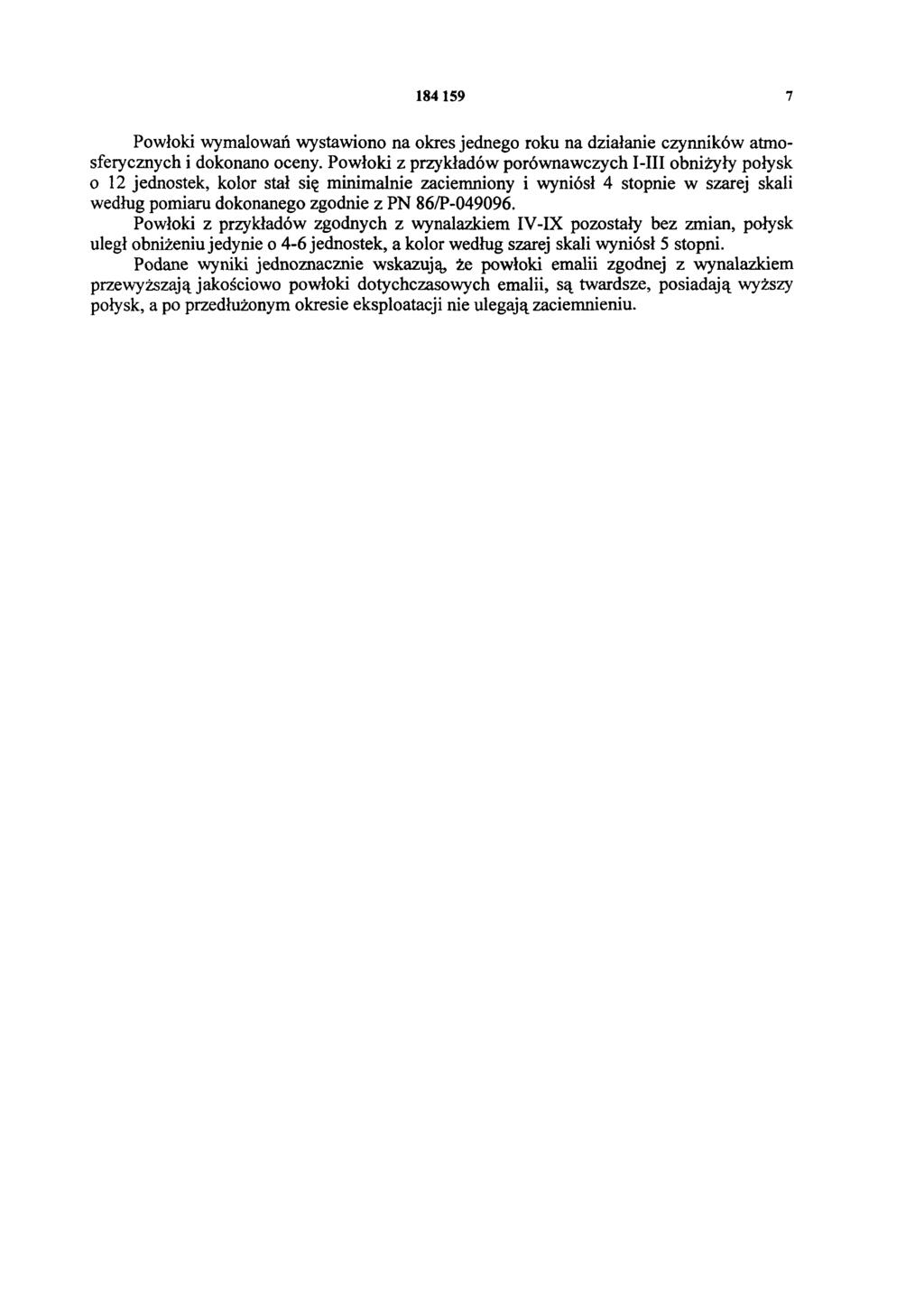 184 159 7 Powłoki wymalowań wystawiono na okres jednego roku na działanie czynników atmosferycznych i dokonano oceny.