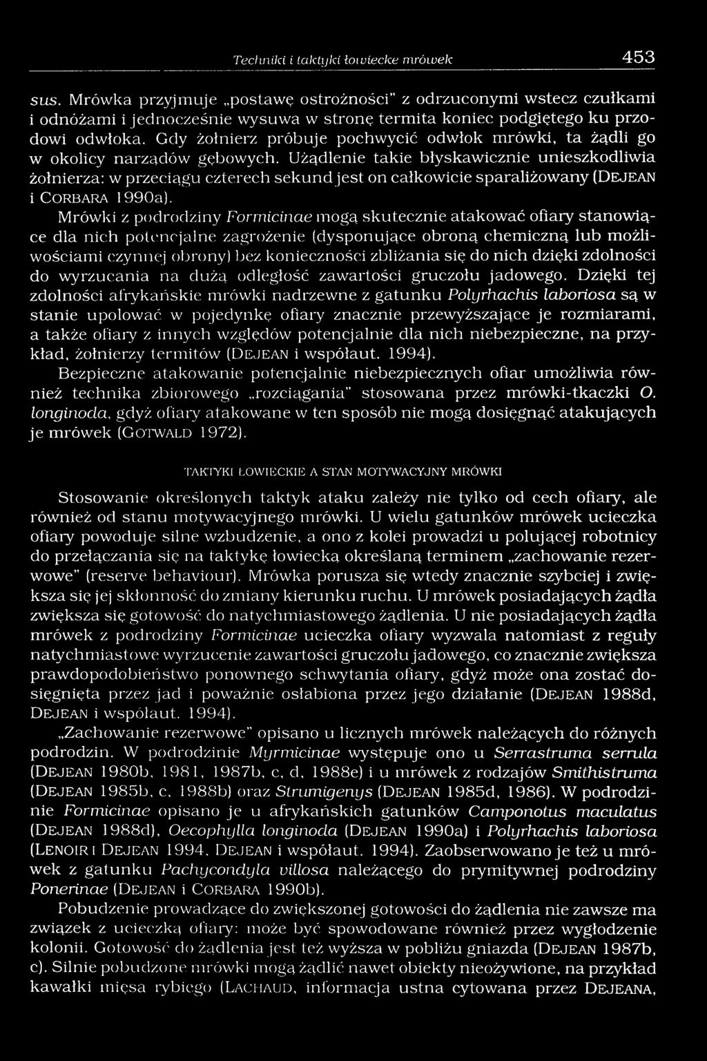 Użądlenie takie błyskawicznie unieszkodliwia żołnierza: w przeciągu czterech sekund jest on całkowicie sparaliżowany (D e j e a n i C o r b a r a 1990a).