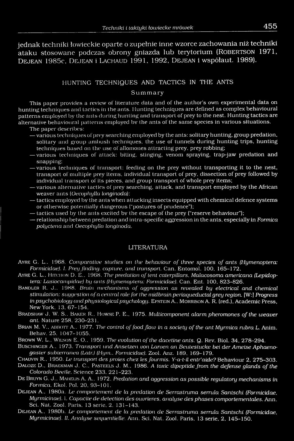 HUNTING TECHNIQUES AND TACTICS IN THE ANTS S u m m a r y This paper provides a review of literature data and of the author s own experimental data on hunting techniques and tactics in the ants.