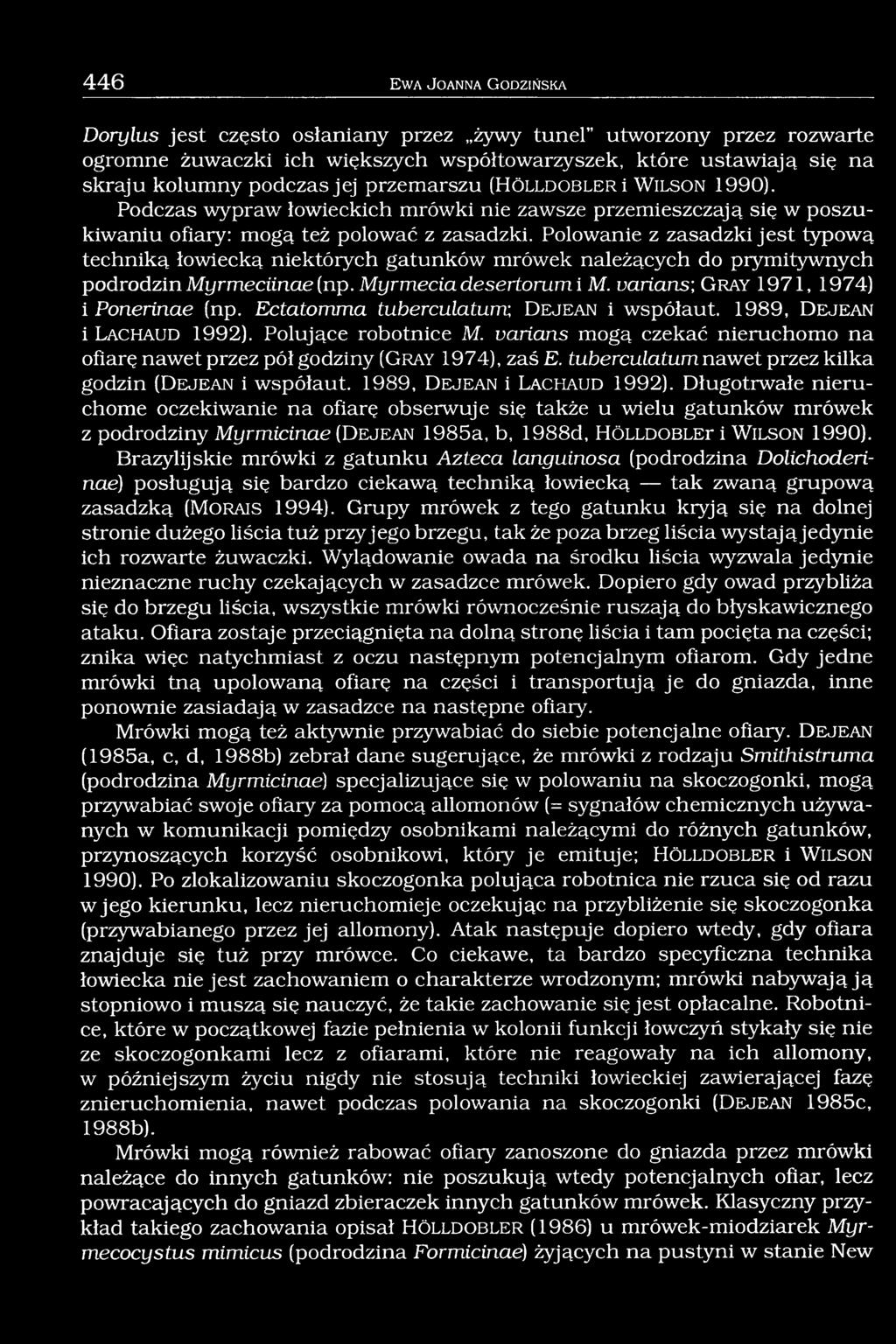 Polowanie z zasadzki jest typową techniką łowiecką niektórych gatunków mrówek należących do prymitywnych podrodzinmyrmeciinae[np. Myrmeciadesedorumi M. vadans; G r a y 1971, 1974) i Ponednae (np.