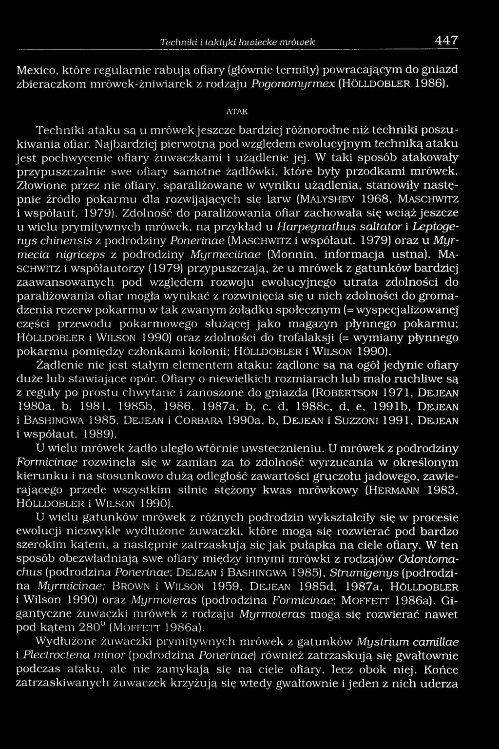 Najbardziej pierwotną pod względem ewolucyjnym techniką ataku jest pochwycenie ofiary żuwaczkami i użądlenie jej.