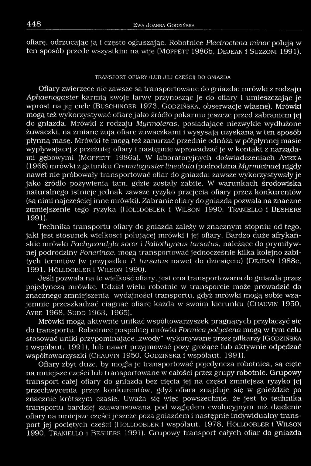 TR AN SPO R T OFIARY (LUB JEJ CZĘŚCI) DO GNIAZDA Ofiary zwierzęce nie zawsze są transportowane do gniazda: mrówki z rodzaju Aphaenogaster karmią swoje larwy przynosząc je do ofiary i umieszczając je