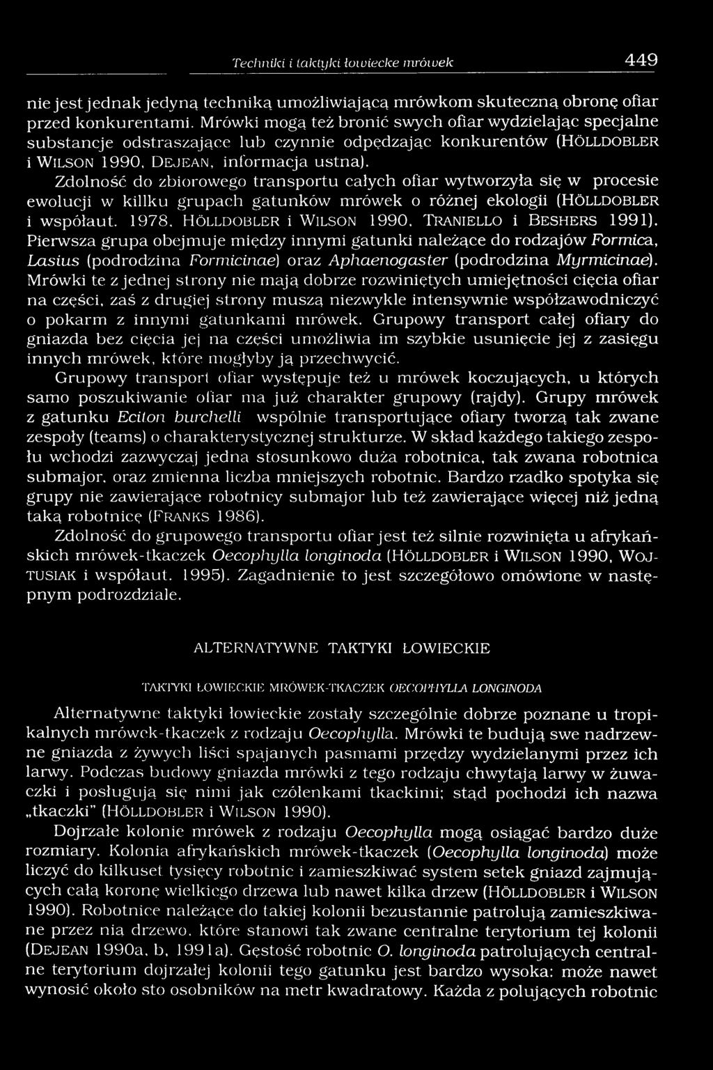 Zdolność do zbiorowego transportu całych ofiar wytworzyła się w procesie ewolucji w killku grupach gatunków mrówek o różnej ekologii (H ö l l d o b l e r i współaut. 1978.