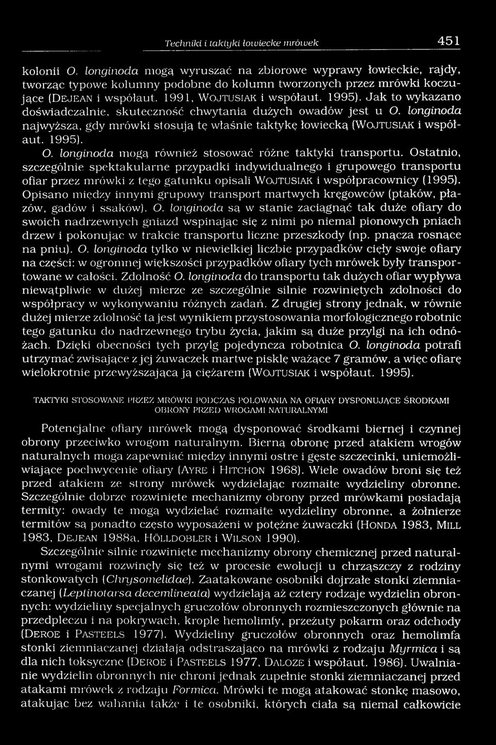 1995). Jak to wykazano doświadczalnie, skuteczność chwytania dużych owadów jest u O. longinoda najwyższa, gdy mrówki stosują tę właśnie taktykę łowiecką (W o j t u s ia k i współaut. 1995). O. longinoda mogą również stosować różne taktyki transportu.