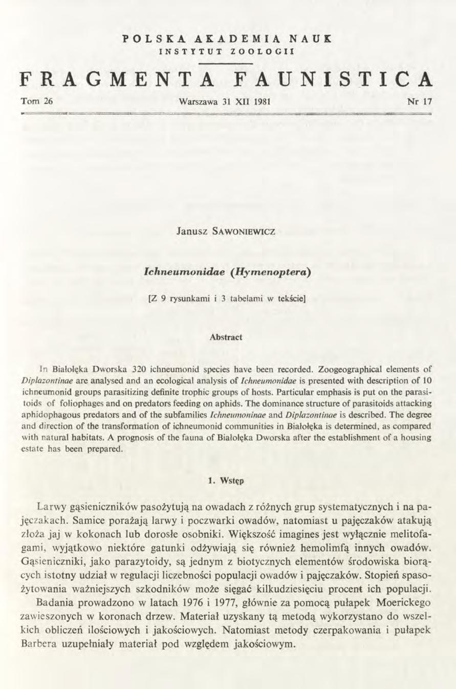 POLSKA AKADEMIA NAUK INSTYTUT ZOOLOGII FRAGMENTA FAUNISTICA Tom 26 Warszawa 31 XII 1981 N r 17 Janusz S a w o n ie w ic z Ich n eu m on idae (H ym en o p tera ) [Z 9 rysunkami i 3 tabelami w tekście]