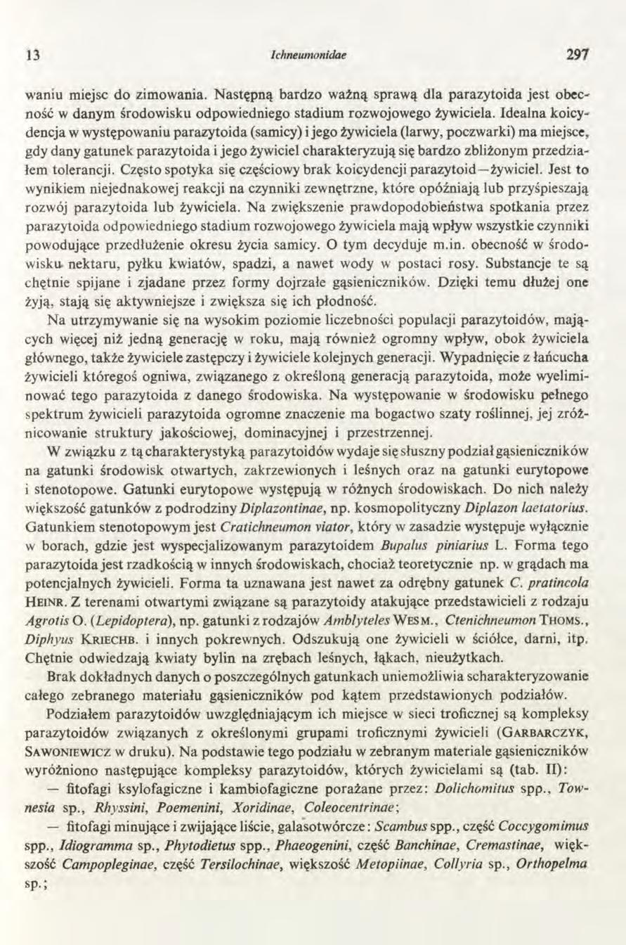 13 Ichneumonidae 297 waniu miejsc do zimowania. Następną bardzo ważną sprawą dla parazytoida jest obecność w danym środowisku odpowiedniego stadium rozwojowego żywiciela.