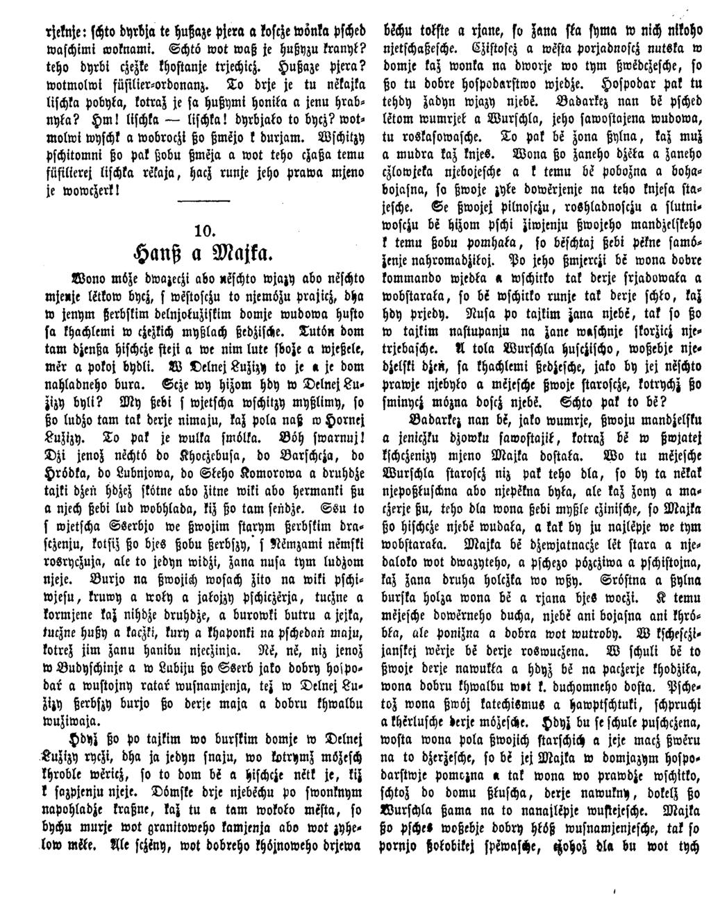 rjeknje: schto byrbja te hußaze pjera a koscze toonla psched toaschimi woknami. Schto wot waß je hußyzu kranyt? teho dyrbi cjezke khostanje trjechicz. Hußaze pjera? wotmolwt füstlier-ordonanz.