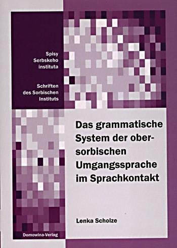 2.) aktualne wuwića a tendency wědomostne slědźenja: Lenka Scholze (2008) Das grammatische System der obersorbischen Umgangssprache im Sprachkontakt Diese erste geschlossene Beschreibung einer