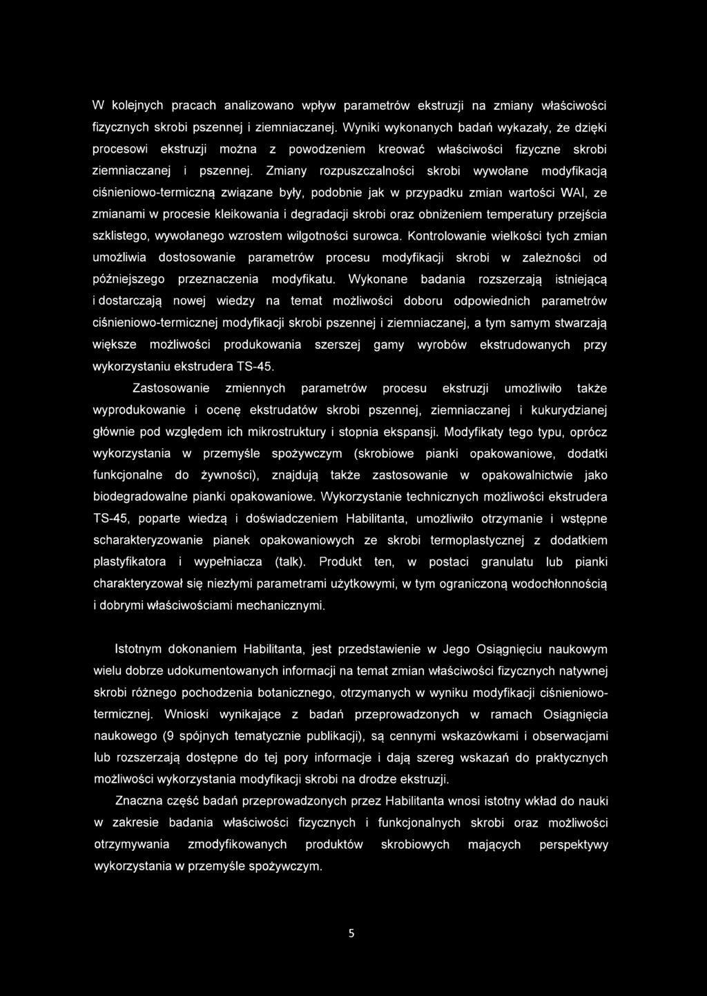 Zmiany rozpuszczalności skrobi wywołane modyfikacją ciśnieniowo-termiczną związane były, podobnie jak w przypadku zmian wartości WAI, ze zmianami w procesie kleikowania i degradacji skrobi oraz