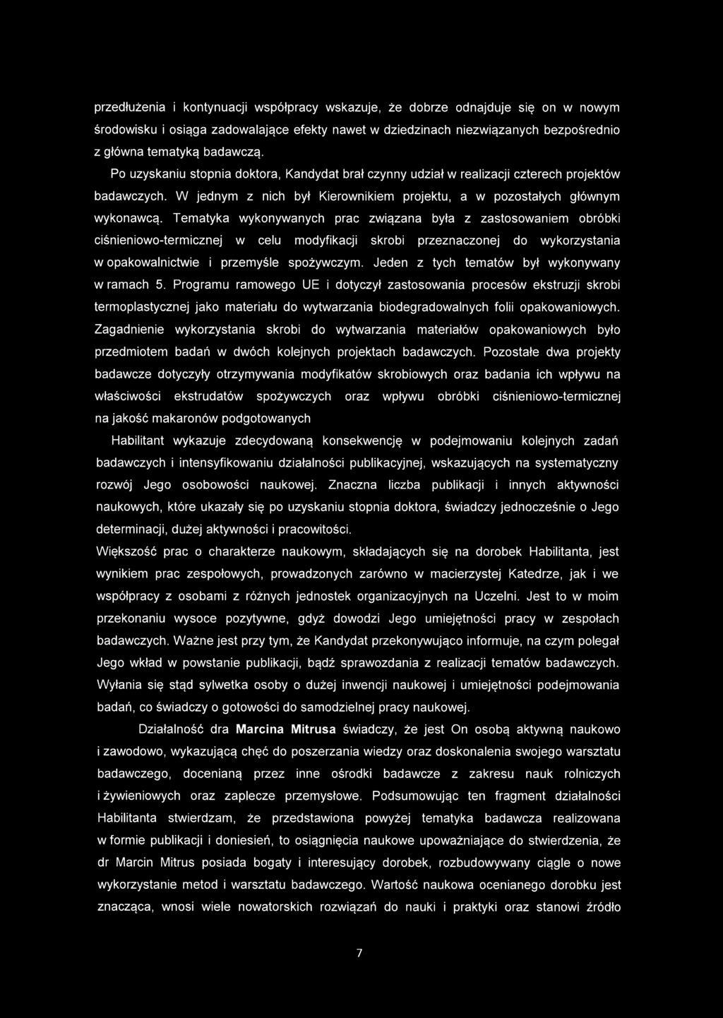 Tematyka wykonywanych prac związana była z zastosowaniem obróbki ciśnieniowo-termicznej w celu modyfikacji skrobi przeznaczonej do wykorzystania w opakowalnictwie i przemyśle spożywczym.