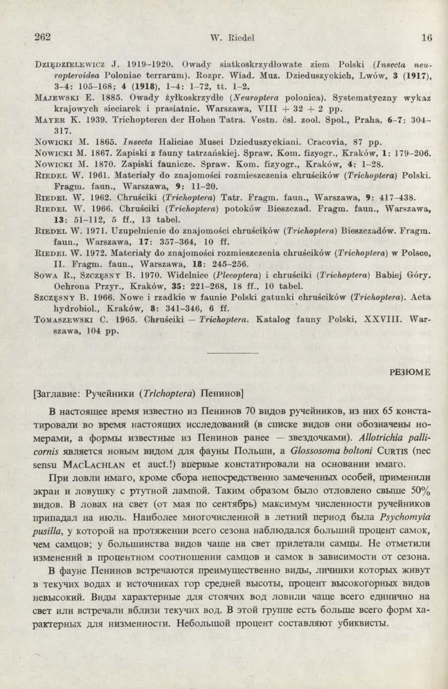 262 W. Riedel 16 D z ię d z ie l e w ic z J. 1919-1920. Owady siatkoskrzydłowate ziem Polski (Insecta neuropieroidea Poloniae terrarum). Rozpr. Wiad. Muz.