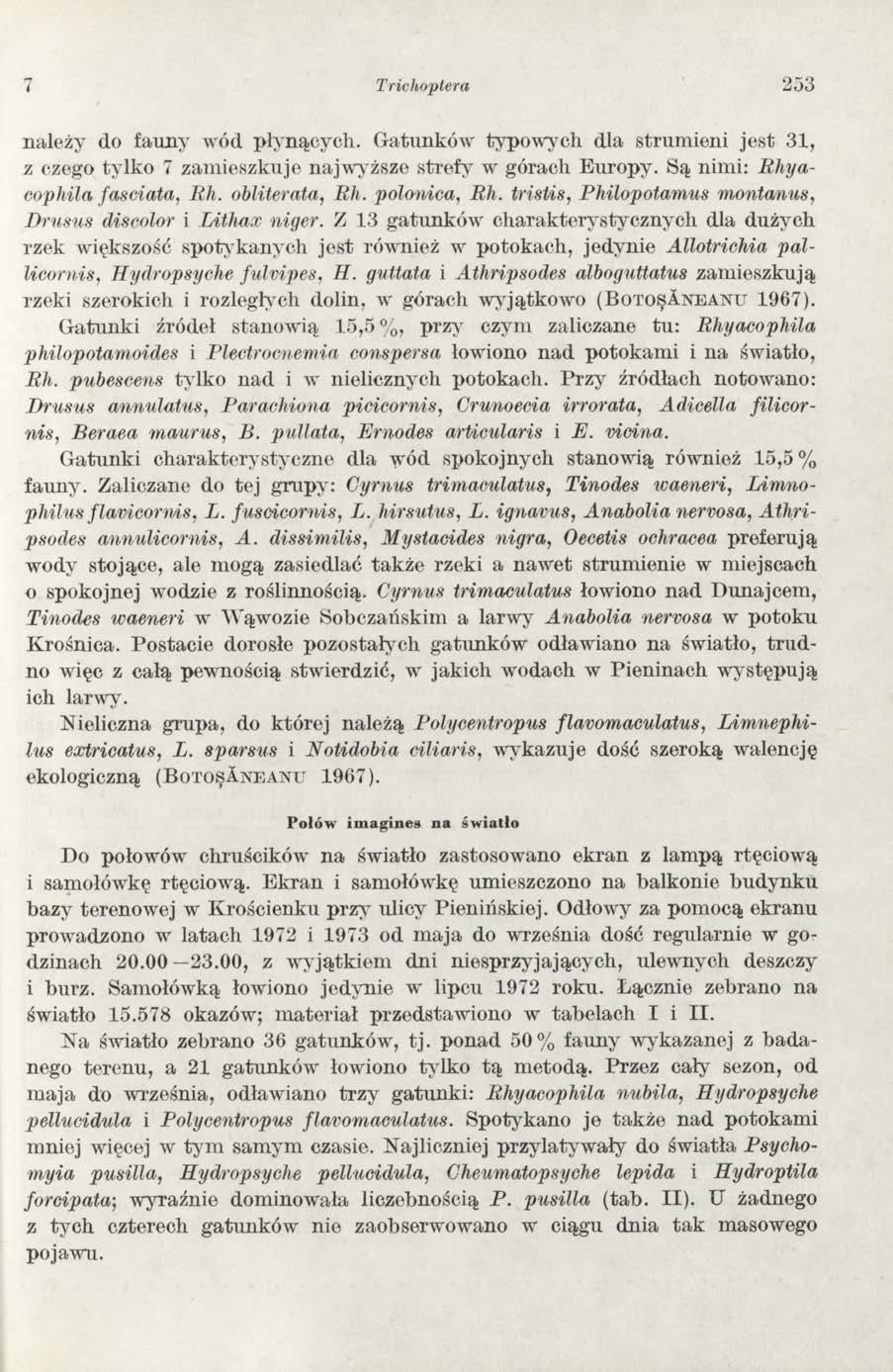 Triclioptera 253 należy do fauny wód płynących. Gatunków typow ych dla strum ieni jest 31, z czego tylko 7 zam ieszkuje najwyższe strefy w górach Europy. Są nimi: R hyacophila fasciata, Rh.