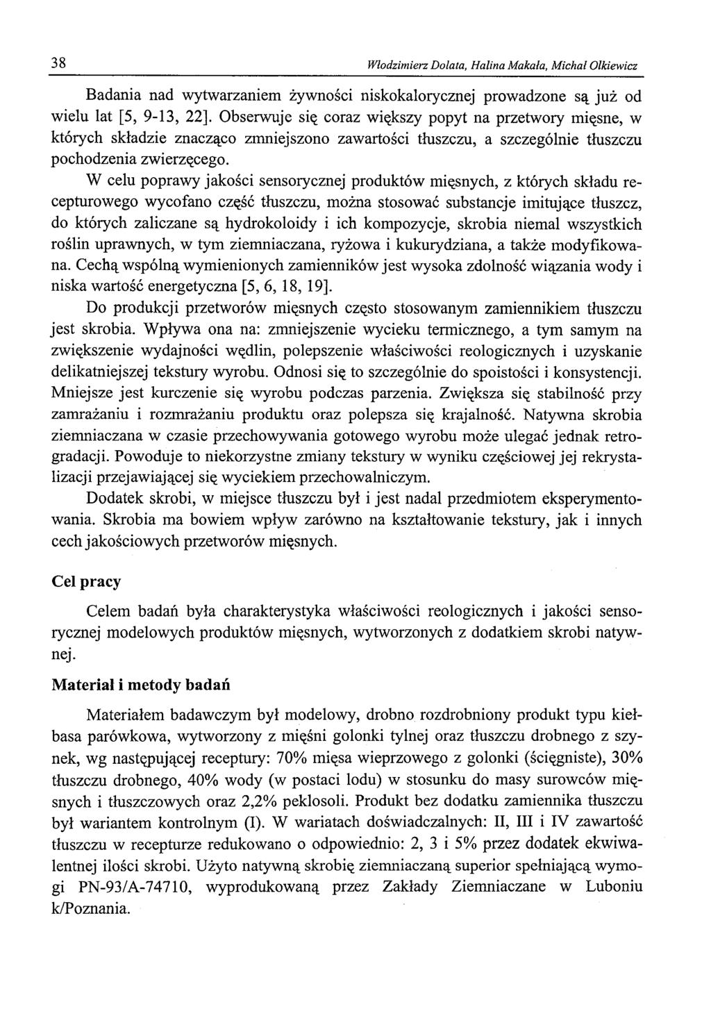 38 Włodzimierz Dolata, Halina Makata, Michał Olkiewicz Badania nad wytwarzaniem żywności niskokalorycznej prowadzone są już od wielu lat [5, 9-13, 22].