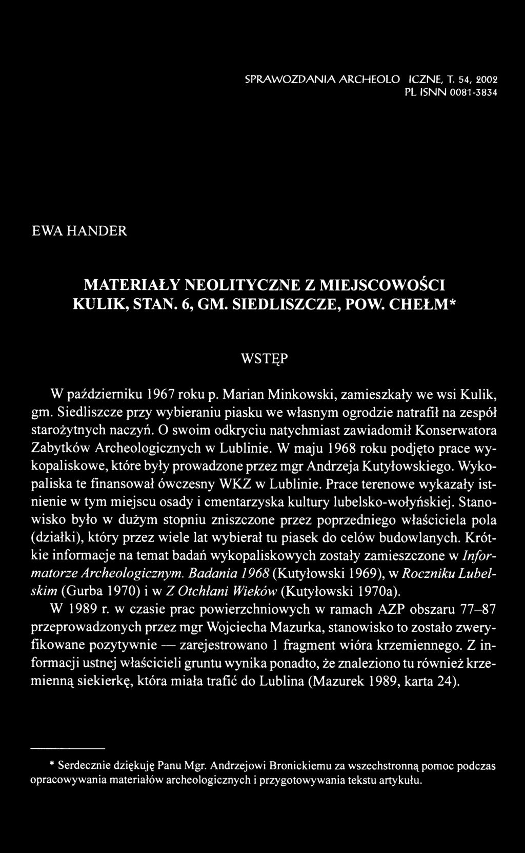 SPRAWOZDANIA ARCHEOLOGICZNE, T. 54, 2002 PL ISNN 0081-3834 EWA HANDER MATERIAŁY NEOLITYCZNE Z MIEJSCOWOŚCI KULIK, STAN. 6, GM. SIEDLISZCZE, POW. CHEŁM* WSTĘP W październiku 1967 roku p.