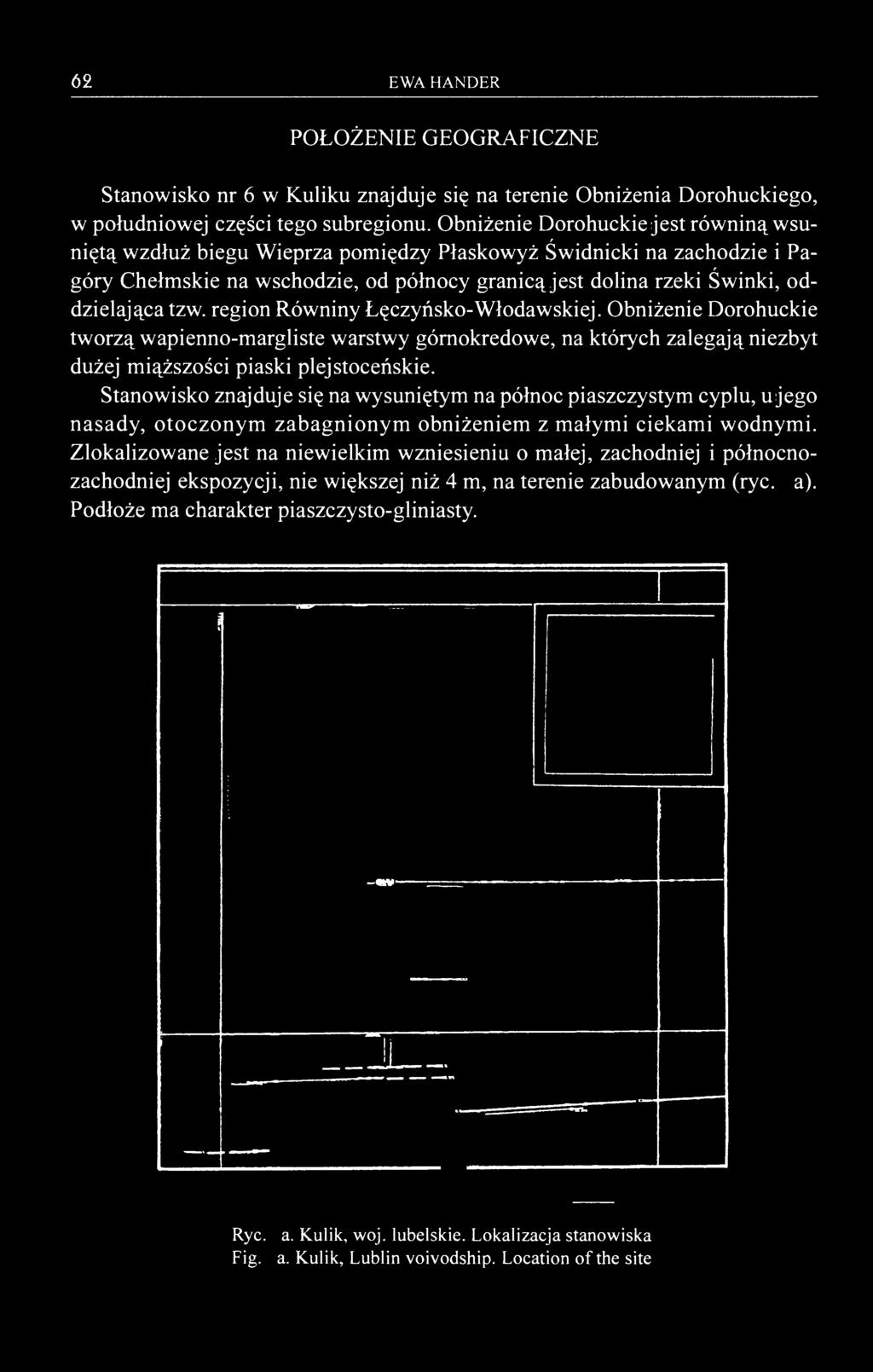 62 EWA HANDER POŁOŻENIE GEOGRAFICZNE Stanowisko nr 6 w Kuliku znajduje się na terenie Obniżenia Dorohuckiego, w południowej części tego subregionu.