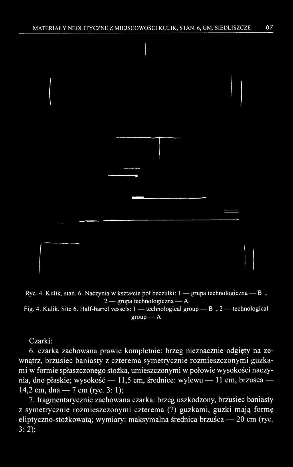 MATERIAŁY NEOLITYCZNE Z MIEJSCOWOŚCI KULIK, STAN. 6, GM. SIEDLISZCZE 67 Ryc. 4. Kulik, stan. 6. Naczynia w kształcie pół beczułki: 1 grupa technologiczna B1, 2 grupa technologiczna A Fig. 4. Kulik. Site 6.