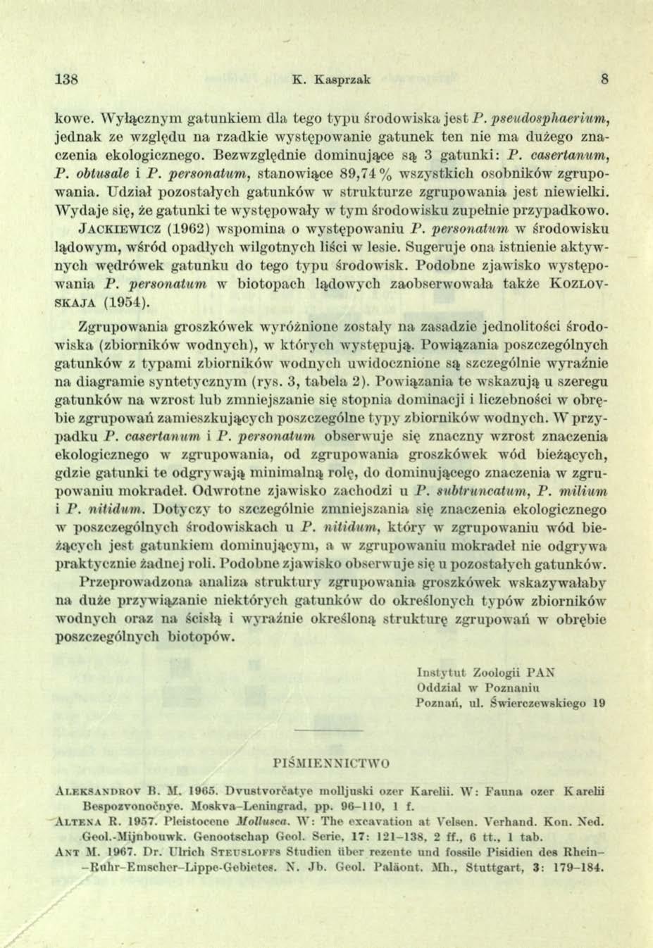 138 K. Kasprzak 8 kowe. Wyłącznym gatunkiem dla tego typu środowiska jest P. pseudospliaerium, jednak ze względu na rzadkie występowanie gatunek ten nie ma dużego znaczenia ekologicznego.