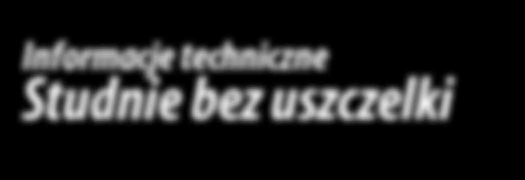 Informacje techniczne Studnie bez uszczelki Studnie kanalizacyjne bez uszczelki mają zastosowanie przy budowie systemów kanalizacji wód deszczowych i gruntowych (studnie drenarskie).