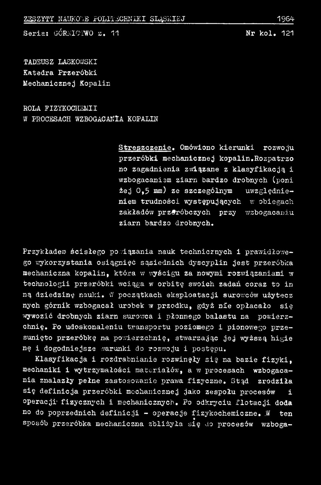 Przykładem ścisłego powiązania nauk technicznych i prawidłowego wykorzystania osiągnięć sąsiednich dyscyplin jest przeróbka mechaniczna kopalin, która w wyścigu za nowymi rozwiązaniami w technologii