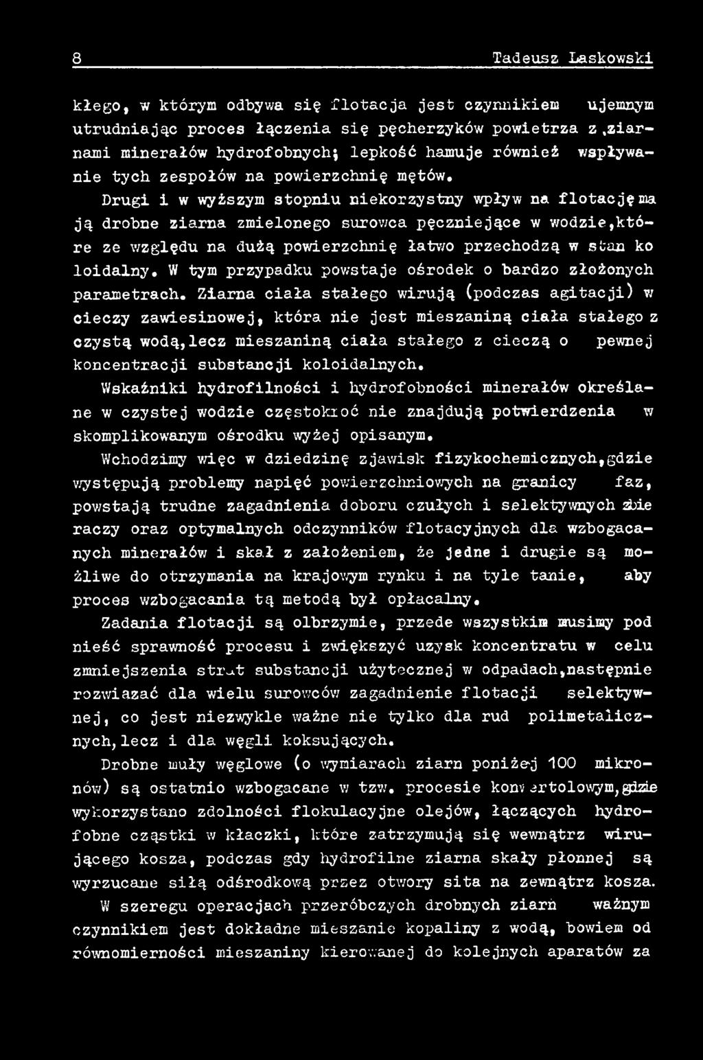 Drugi i w wyższym stopniu niekorzystny wpływ na flotację ma ją drobne ziarna zmielonego surowca pęczniejące w wodzie,które ze względu na dużą powierzchnię łatwo przechodzą w stan ko loidalny.