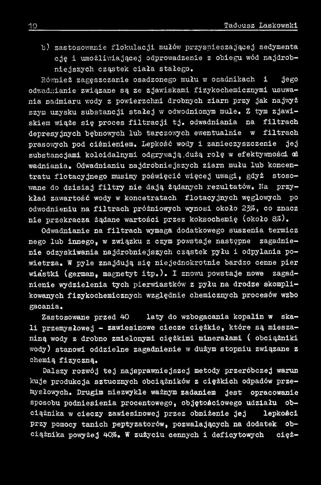 Odwadnianiu najdrobniejszych ziarn mułu lub koncentratu flotacyjnego musimy poświęcić więcej uwagi, gdyż stosowane do dzisiaj filtry nie dają żądanych rezultatów.