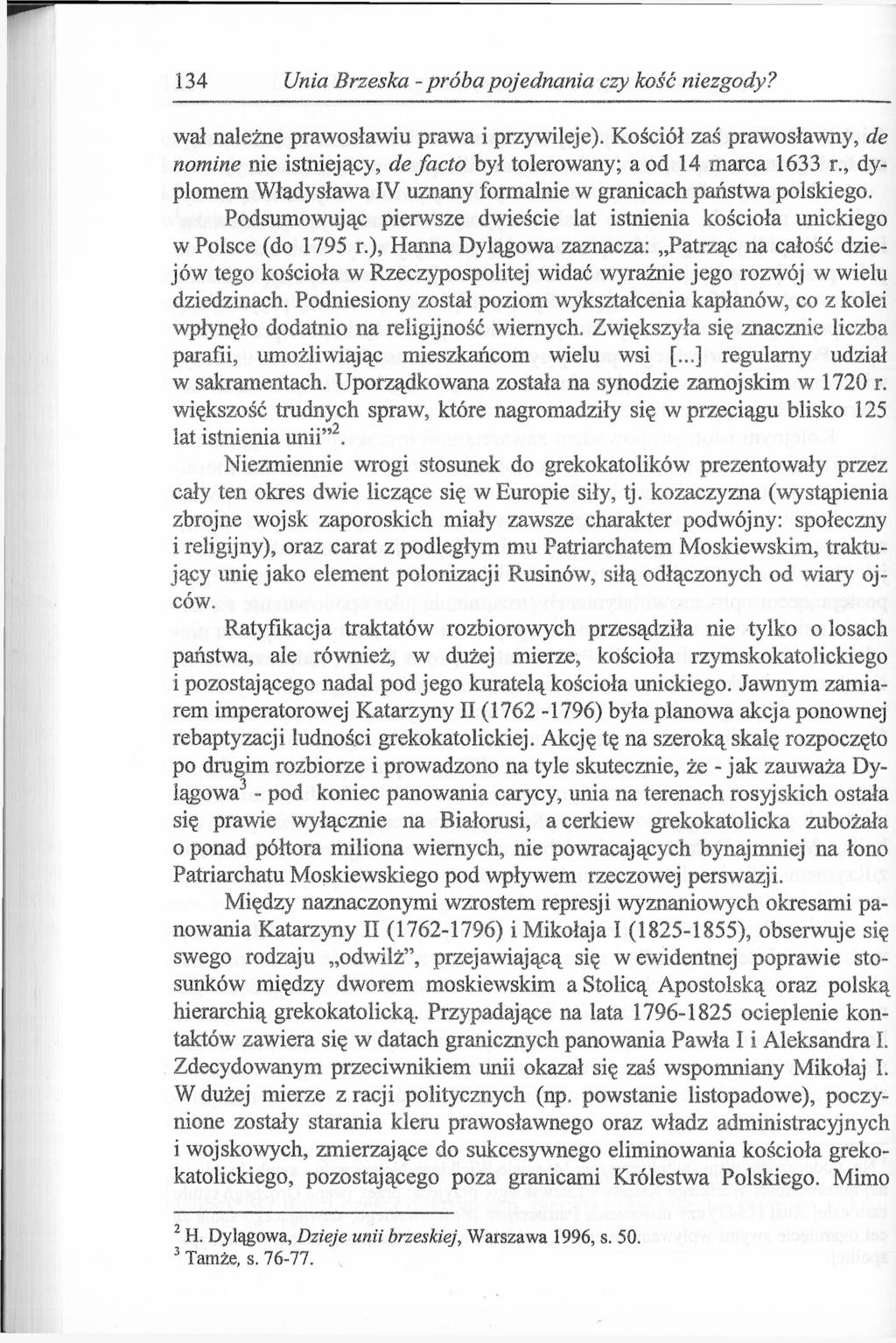 134 Unia Brzeska - próba pojednania czy kość niezgody? wał należne prawosławiu prawa i przywileje). Kościół zaś prawosławny, de nomine nie istniejący, de facto był tolerowany; a od 14 marca 1633 r.