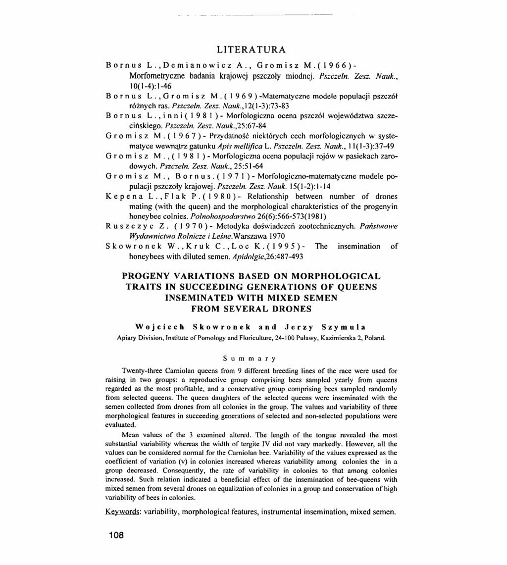 LITERATURA Bornus L.,Demianowicz A., Gromisz M.(1966)- Morfometryczne badania krajowej pszczoły miodnej. Pszczeln. Zesz. Nauk., 10(1-4): 1-46 B o r n u s L., G r o m i s z M.